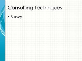 Consulting Techniques
• Survey
 