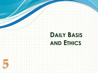 DAILY BASIS
AND ETHICS
 