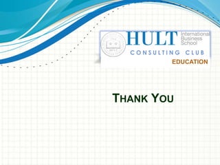 CONSULTING CLUB
          EDUCATION




THANK YOU
 