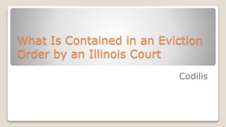 What Is Contained in an Eviction
Order by an Illinois Court
Codilis
 