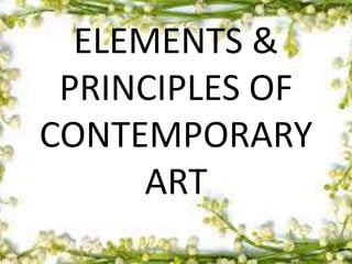 ELEMENTS &
PRINCIPLES OF
CONTEMPORARY
ART
 