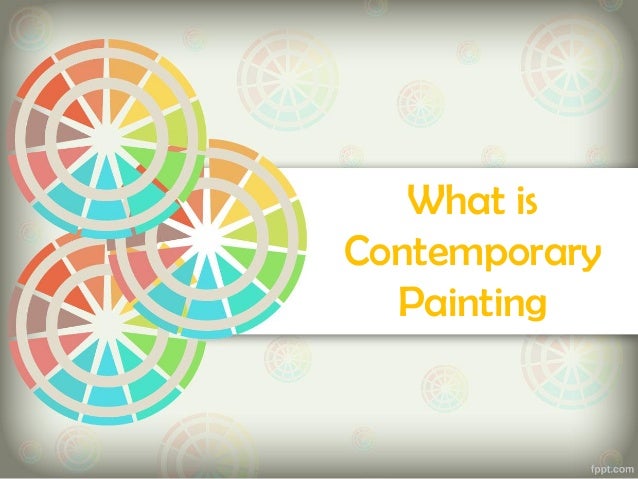 what-is-contemporary-painting-1-638.jpg?cb=1354927699 what-is-contemporary-painting-1-638.jpg?cb=1354927699