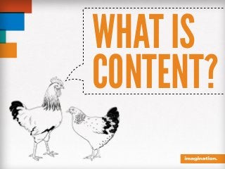 WHAT IS
CONTENT?
 