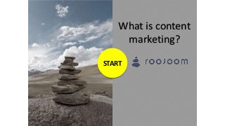 What is content
marketing?
START

 