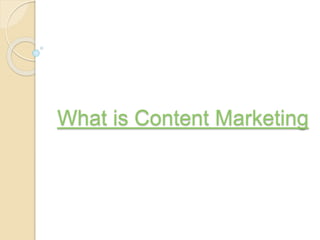 What is Content Marketing
 