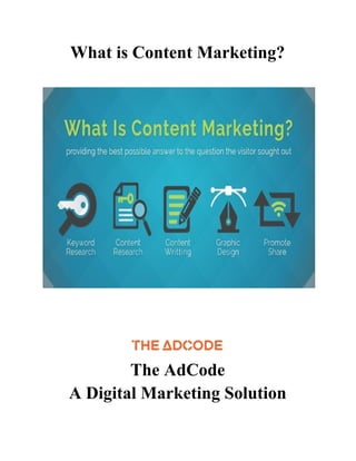 What is Content Marketing?
The AdCode
A Digital Marketing Solution
 