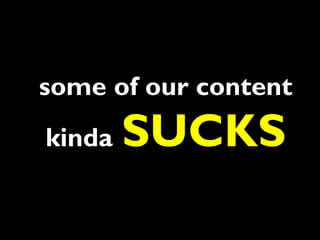 some of our content
kinda SUCKS