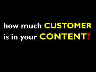 how much CUSTOMER
is in your CONTENT?