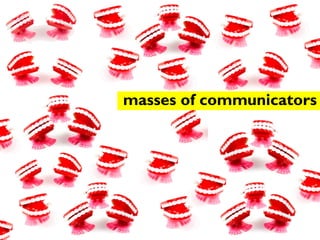 masses of communicators