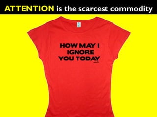 ATTENTION is the scarcest commodity