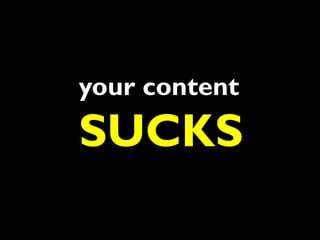 your content
SUCKS