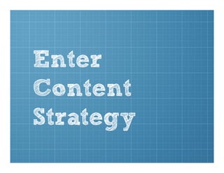 Enter
Content
Strategy
 