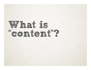 What is
“content”?
 