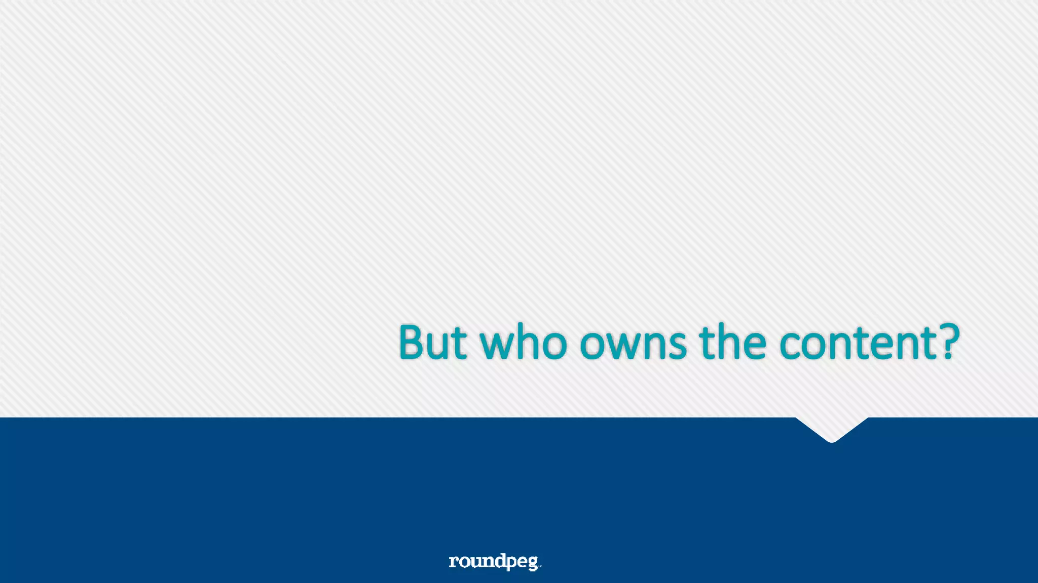 But who owns the content?
 