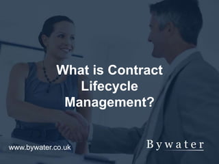 What is Contract
Lifecycle
Management?
www.bywater.co.uk
 