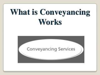What is Conveyancing
Works
 