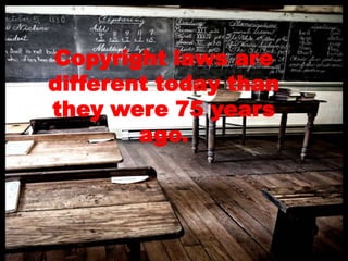 Copyright laws are different today than they were 75 years ago.