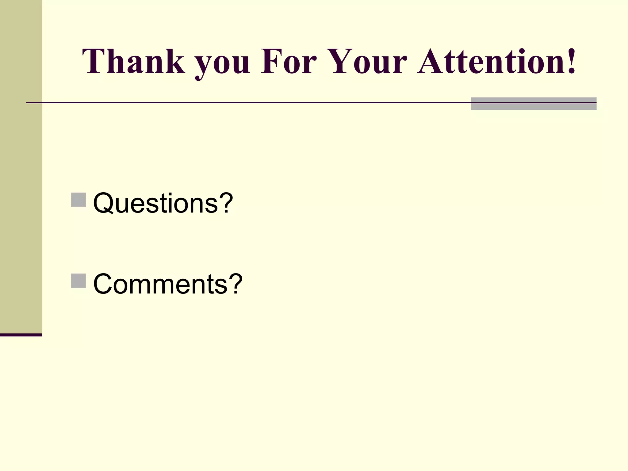 Thank you For Your Attention!
 Questions?
 Comments?
 