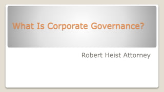 What Is Corporate Governance?
Robert Heist Attorney
 