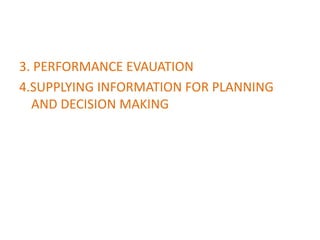 3. PERFORMANCE EVAUATION
4.SUPPLYING INFORMATION FOR PLANNING
AND DECISION MAKING
 