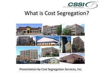 What is Cost Segregation? Presentation by Cost Segregation Services, Inc. 
