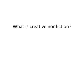 What is creative nonfiction? 