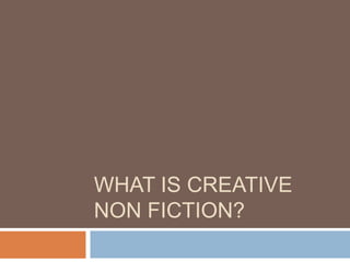 What is Creative Non Fiction? 