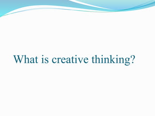 What is creative thinking?
 