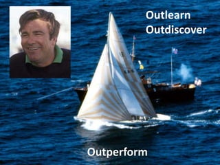 Outlearn
Outdiscover
Outperform
 