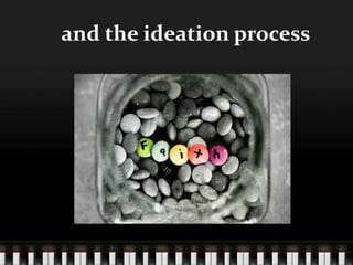 and the ideation process
 
