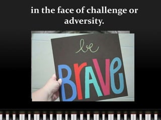 in the face of challenge or
         adversity.
 