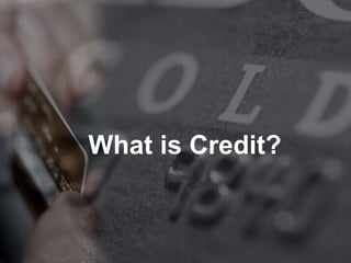 What is Credit?
 