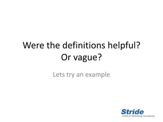 Were the definitions helpful?
Or vague?
Lets try an example
 