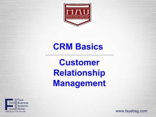 CRM Basics  Customer Relationship Management www.fayebsg.com 