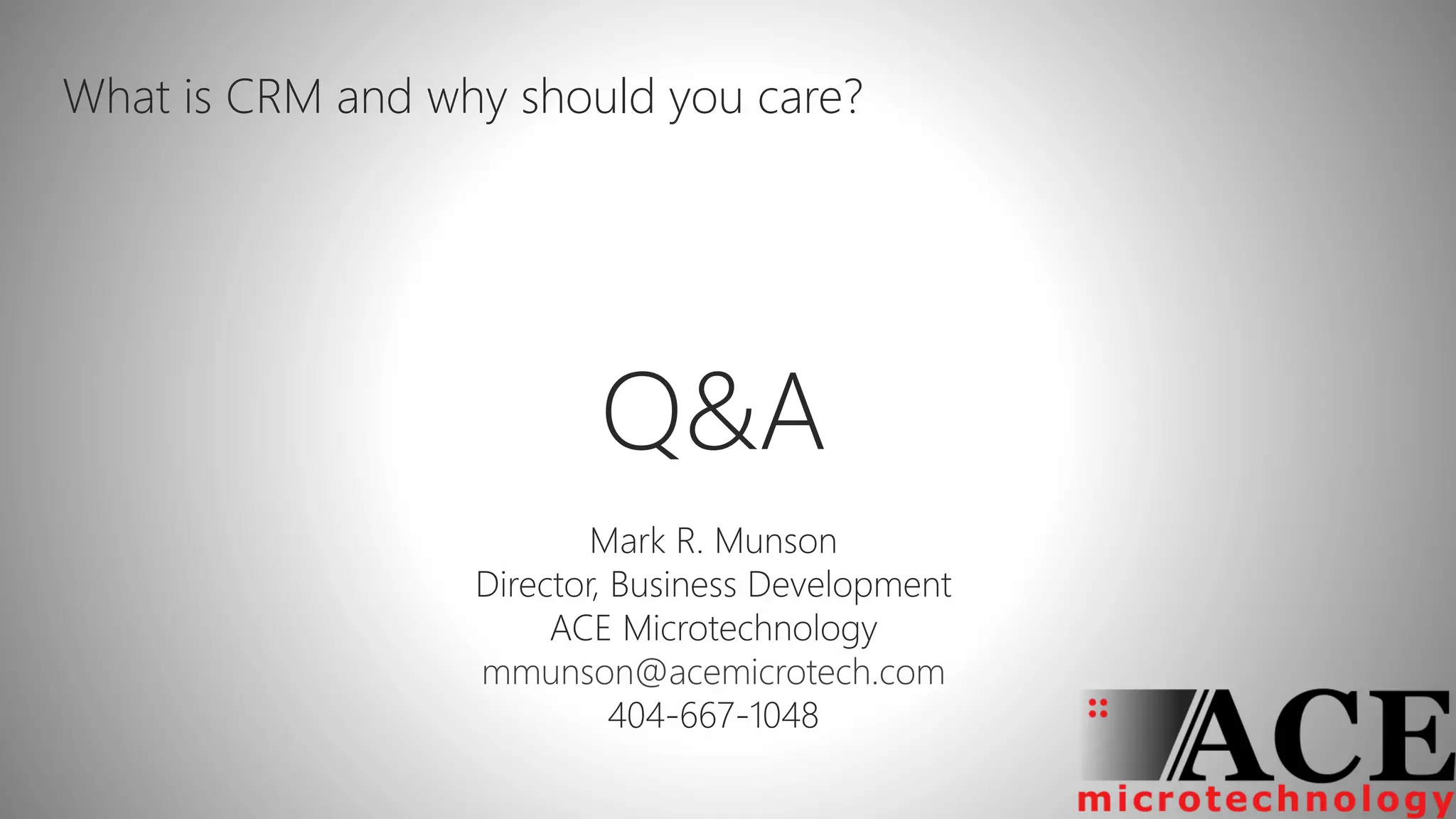 What is CRM and why should you care?
mmunson@acemicrotech.com
 