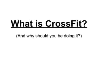 What is CrossFit?
 (And why should you be doing it?)
 