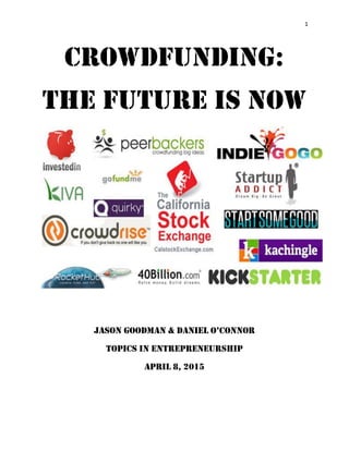 1
Crowdfunding:
The future is now
Jason Goodman & daniel o’Connor
Topics In entrepreneurship
April 8, 2015
 