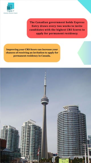 The Canadian government holds Express
Entry draws every two weeks to invite
candidates with the highest CRS Scores to
apply for permanent residency.
Improving your CRS Score can increase your
chances of receiving an invitation to apply for
permanent residency in Canada.