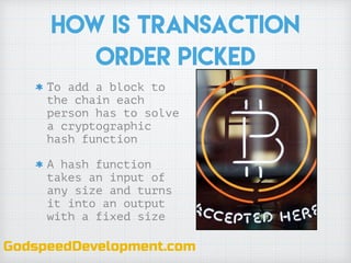 How is transaction
order picked
To add a block to
the chain each
person has to solve
a cryptographic
hash function
A hash ...