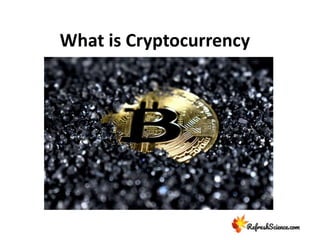 What is Cryptocurrency
 