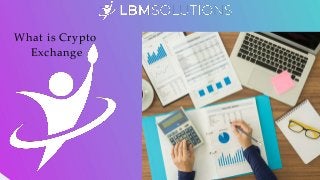 What is Crypto
Exchange
 