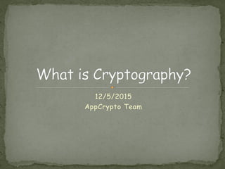 12/5/2015
AppCrypto Team
 
