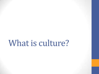 What is culture?
 