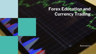 Forex Education and
Currency Trading
Bizztrade inc
 