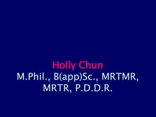 Holly Chun
M.Phil., B(app)Sc., MRTMR,
     MRTR, P.D.D.R.
 