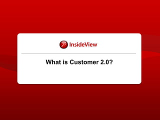 What is Customer 2.0?,[object Object]