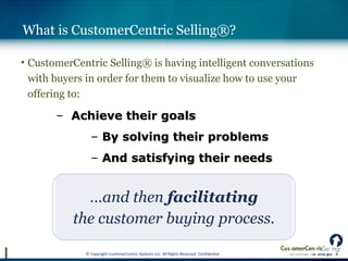 What is CustomerCentric Selling®? 
 