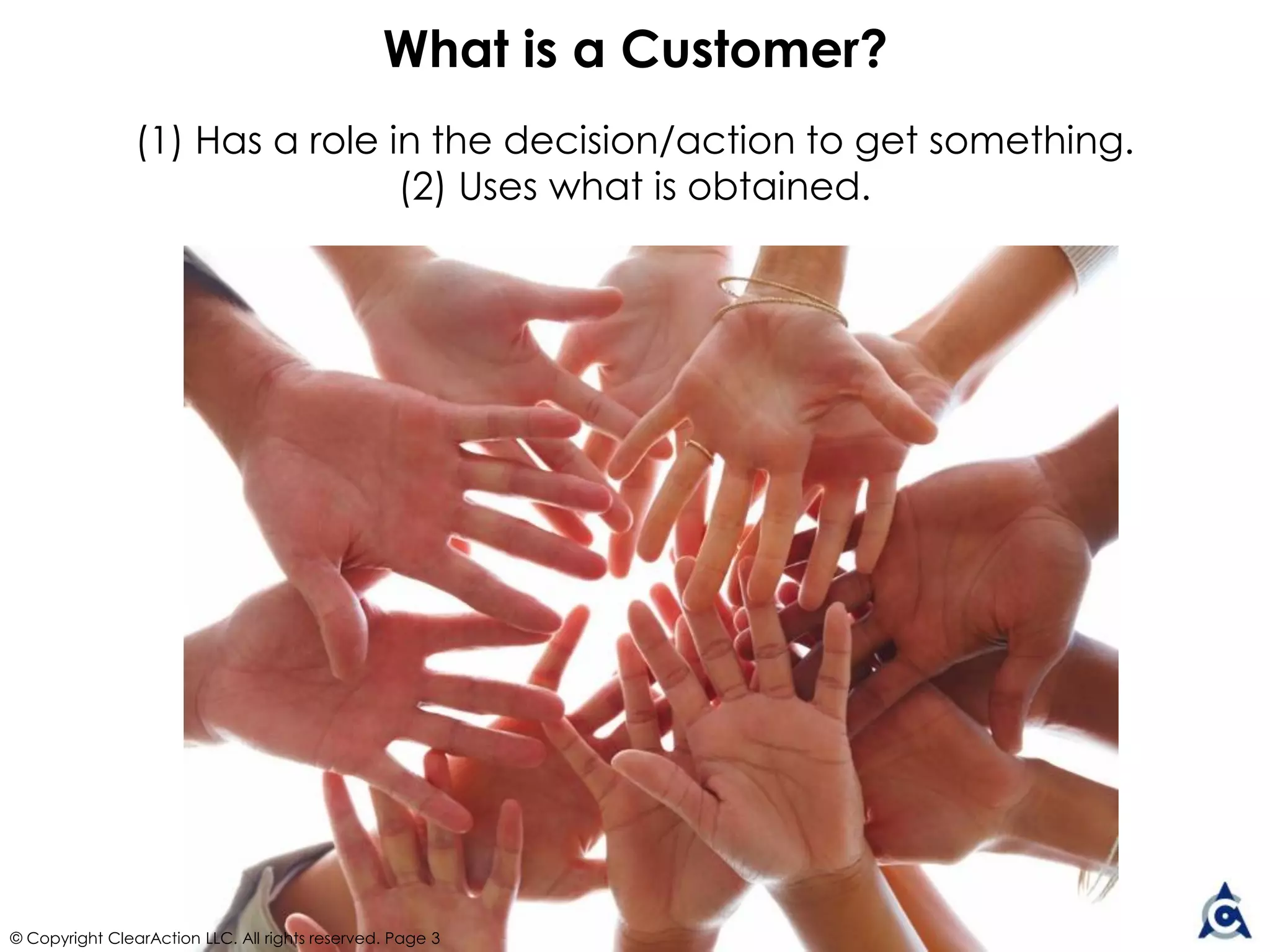 © Copyright ClearAction LLC. All rights reserved. Page 3
What is Customer Experience?
Customers’ realities in selecting, getting, and using a solution
that enables a capability they want
 