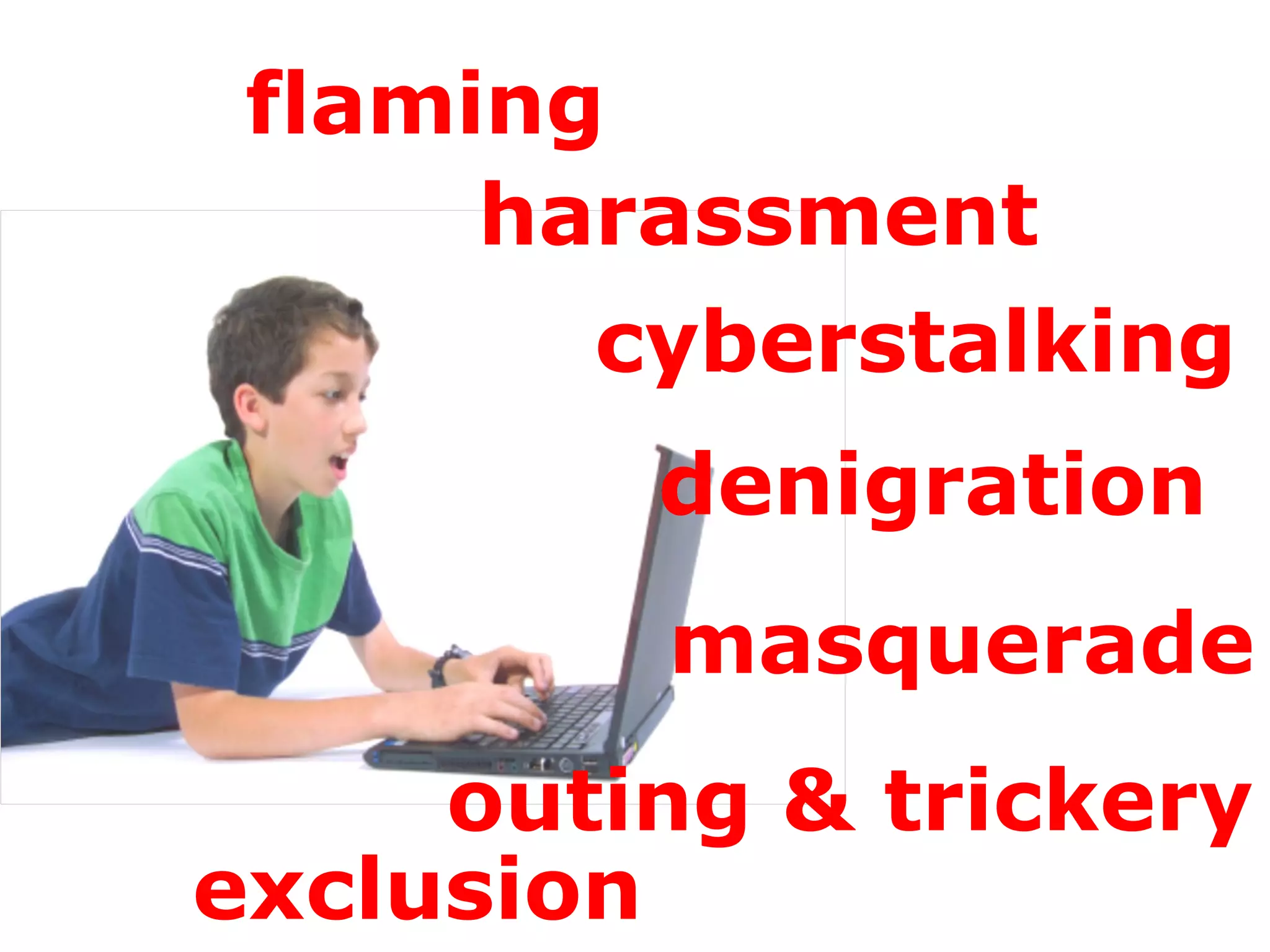 flaming harassment cyberstalking denigration masquerade outing & trickery exclusion 
