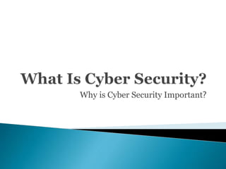 Why is Cyber Security Important?
 
